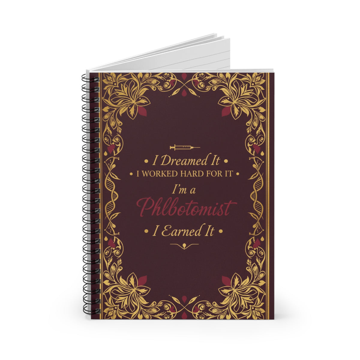 Phlebotomist Achievement Spiral Notebook — "I Dreamed It, I Worked Hard For It, I Earned It"