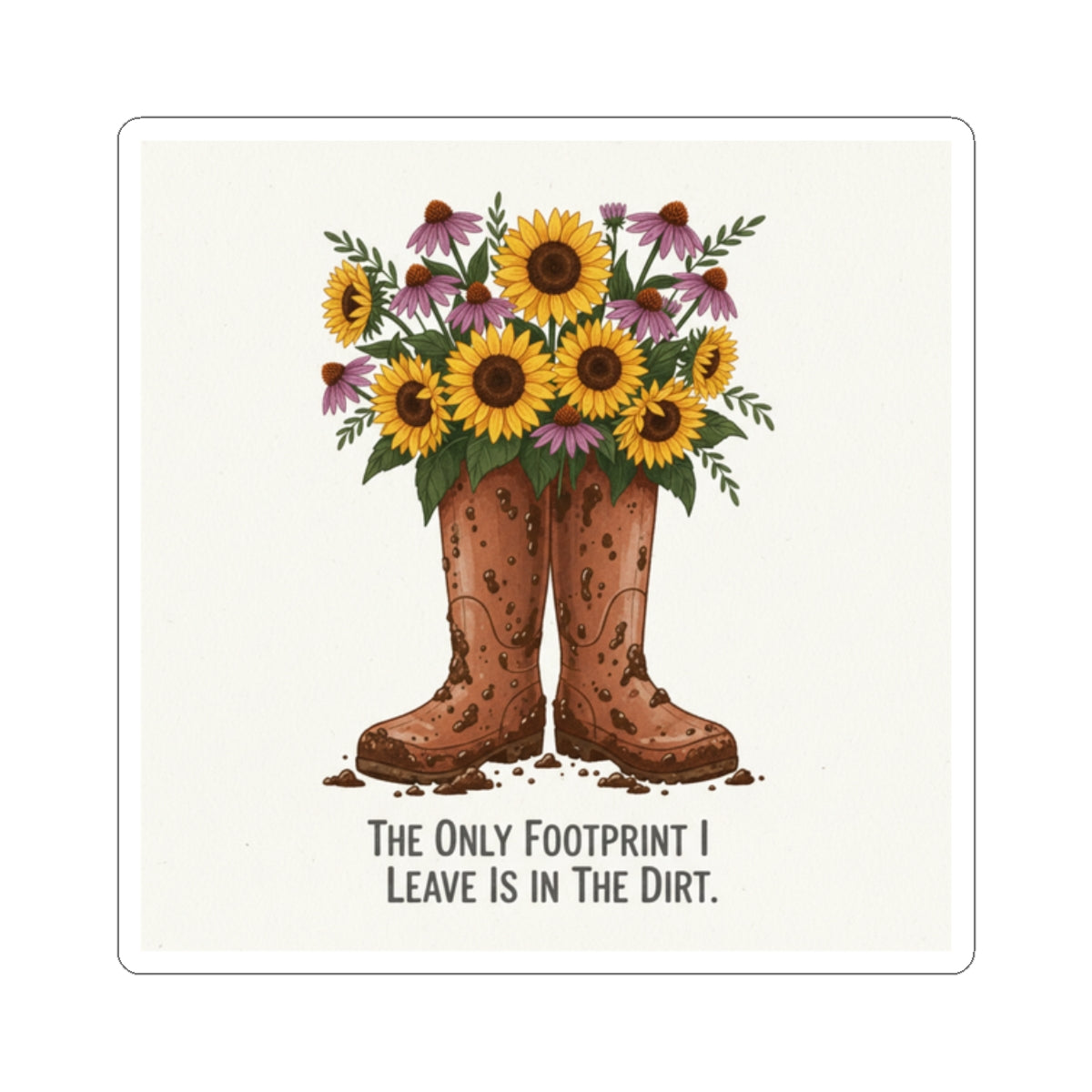 Cowboy Boots with Sunflowers Sticker — "The Only Footprint I Leave Is In The Dirt" Kiss-Cut Sticker