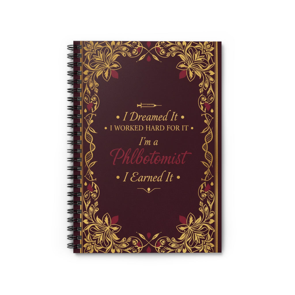Phlebotomist Achievement Spiral Notebook — "I Dreamed It, I Worked Hard For It, I Earned It"