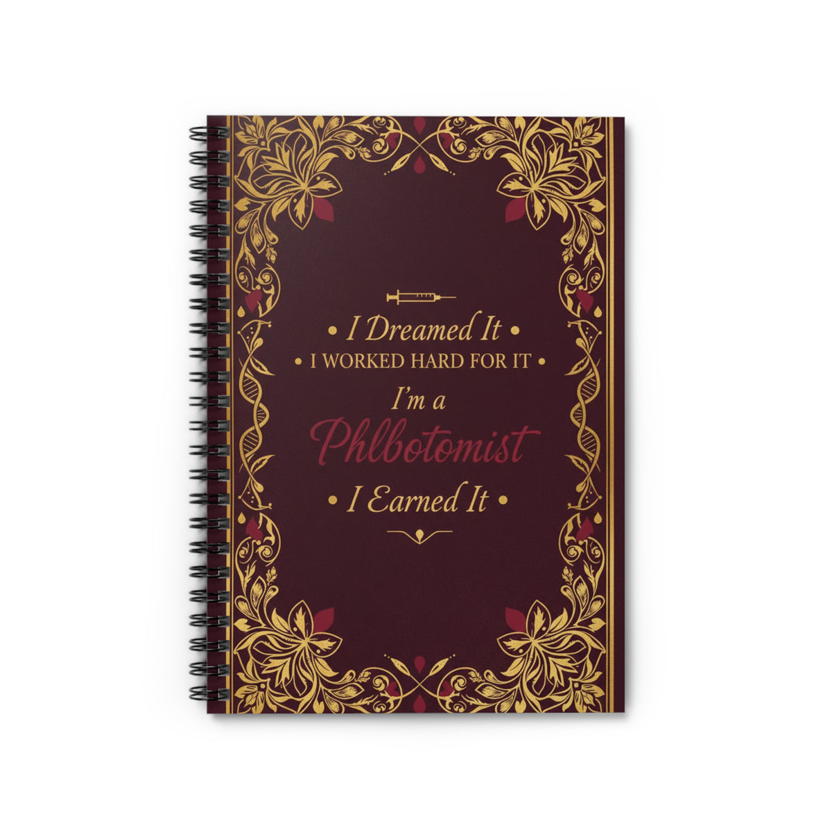 Phlebotomist Achievement Spiral Notebook — "I Dreamed It, I Worked Hard For It, I Earned It"