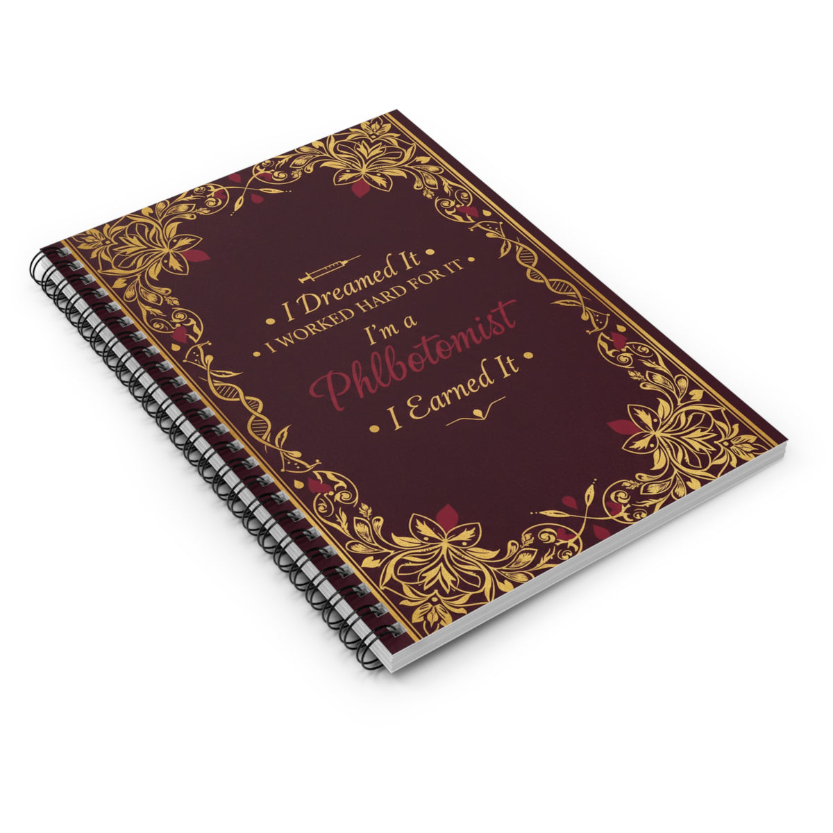 Phlebotomist Achievement Spiral Notebook — "I Dreamed It, I Worked Hard For It, I Earned It"
