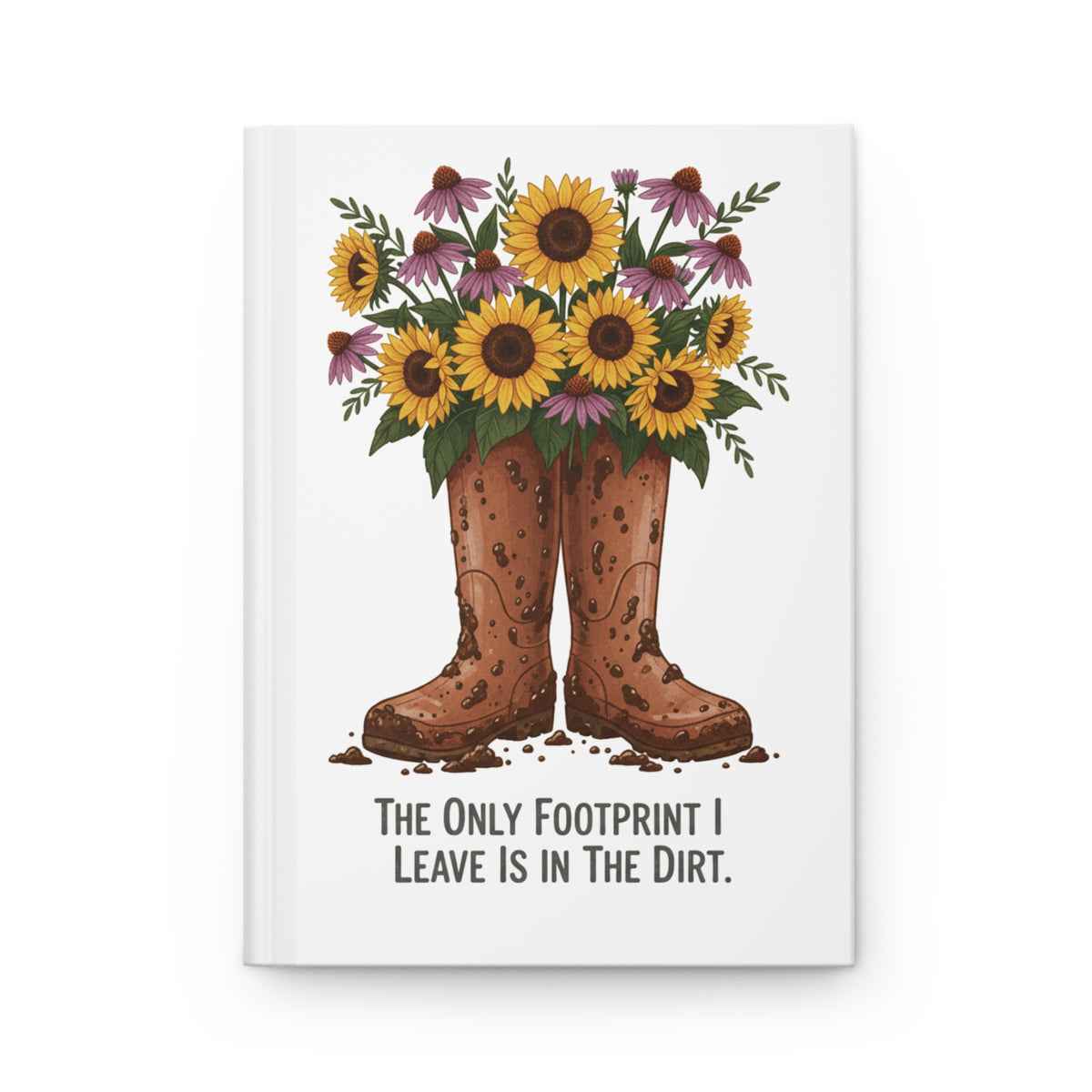 Muddy Boots Journal — "The Only Footprint I Leave Is In The Dirt" Hardcover Lined Notebook